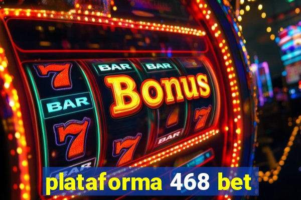 plataforma 468 bet